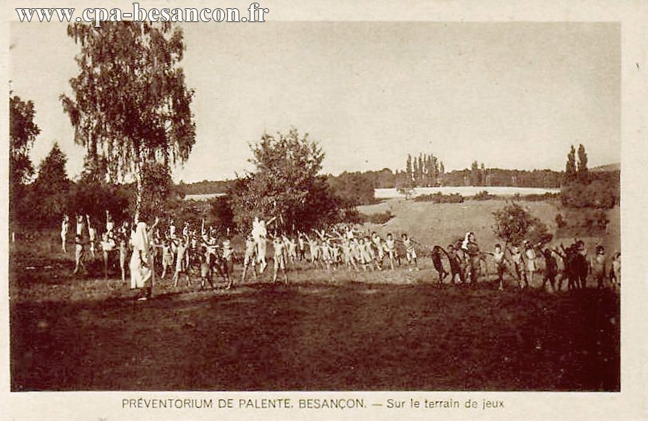 PRÉVENTORIUM DE PALENTE. BESANÇON. - Sur le terrain de jeux